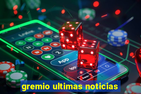 gremio ultimas noticias